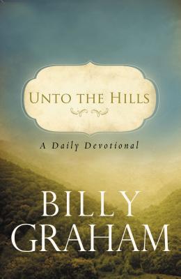 Unto the Hills: A Daily Devotional - Graham, Billy