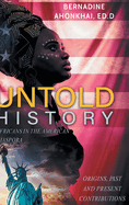 Untold History: Africans in the American Diaspora Origins, Past and Present Contributions