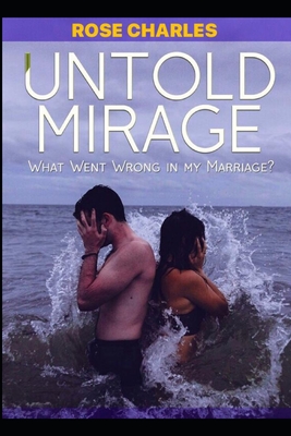 Untold Mirage: what went wrong in my marriage - Charles, Rose