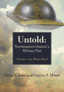 Untold: Northeastern Ontario's Military Past, Volume 1, 1662-Wwi