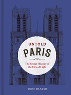 Untold Paris: The Secret History of the City of Light
