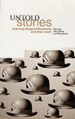 Untold Stories: Learning Support Assistants and Their Work - O'Brien, Tim (Editor), and Garner, Philip, Professor (Editor)