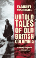 Untold Tales of Old British Columbia