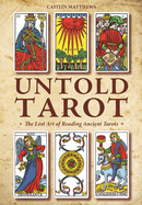 Untold Tarot: The Lost Art of Reading Ancient Tarot