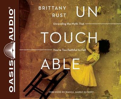 Untouchable (Library Edition): Unraveling the Myth That You're Too Faithful to Fall - Rust, Brittany, and Ertl, Renee (Narrator)