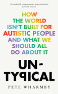 Untypical: How the World Isn't Built for Autistic People and What We Should All Do About it