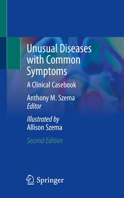 Unusual Diseases with Common Symptoms: A Clinical Casebook - Szema, Anthony M (Editor)