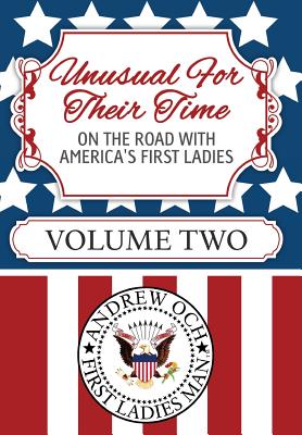 Unusual For Their Time: On The Road With America's First Ladies - Volume Two - Och, Andrew