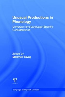 Unusual Productions in Phonology: Universals and Language-Specific Considerations - Yavas, Mehmet (Editor)