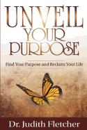 Unveil Your Life's Purpose: Find Your Purpose & Reclaim Your Life