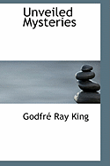 Unveiled Mysteries - King, Godfre Ray