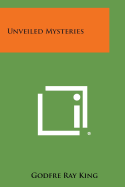 Unveiled Mysteries - King, Godfre Ray