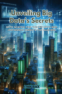 Unveiling Big Data's Secrets: Data science for the big data era: harnessing insights for success