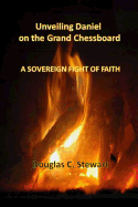 Unveiling Daniel on the Grand Chessboard: A Sovereign Fight of Faith