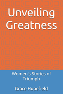 Unveiling Greatness: Women's Stories of Triumph