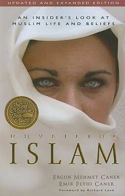 Unveiling Islam: An Insider's Look at Muslim Life and Beliefs - Caner, Ergun, and Caner, Emir