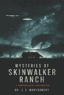 Unveiling Skinwalker Ranch: : An In-Depth Investigation into Paranormal Phenomena and Government Interest
