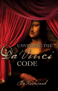 Unveiling the Da Vinci Code: The Mystery of the Da Vinci Code Revealed, a Christian Perspective - Kirkwood, Bo