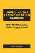Unveiling the Legend of Deion Sanders: From End Zones to Center Stage - The Extraordinary Journey of the Dual-Sport Icon