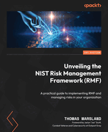 Unveiling the NIST Risk Management Framework (RMF): A practical guide to implementing RMF and managing risks in your organization
