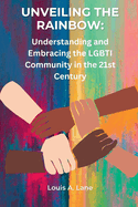 Unveiling the Rainbow: Understanding and Embracing the LGBTI Community in the 21st Century