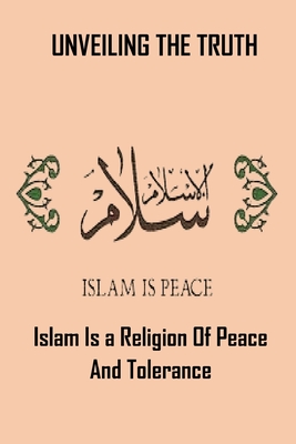 Unveiling the Truth: Islam Is a Religion of Peace and Tolerance - Abdulraheem, Abdullahi