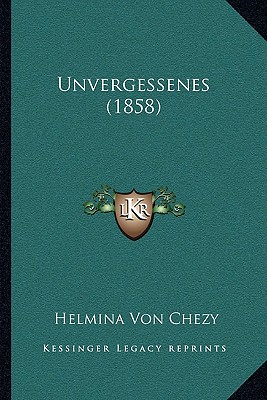 Unvergessenes (1858) - Chezy, Helmina Von
