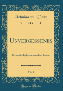 Unvergessenes, Vol. 1: Denkwrdigkeiten Aus Dem Leben (Classic Reprint)