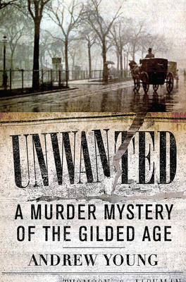 Unwanted: A Murder Mystery of the Gilded Age - Young, Andrew