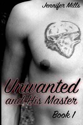 Unwanted and His Master Book 1: (gay Romance, Shifter Romance) - Mills, Jennifer