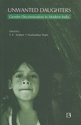 Unwanted Daughters: Gender Discrimination in Modern India - Institute for Social and Economic Change (Editor), and Hatti, Neelambar (Editor)