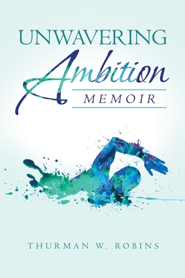 Unwavering Ambition: Memoir - Robins, Thurman W