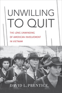 Unwilling to Quit: The Long Unwinding of American Involvement in Vietnam