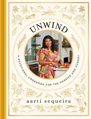 Unwind: A Devotional Cookbook for the Hurried and Hungry - Sequeira, Aarti