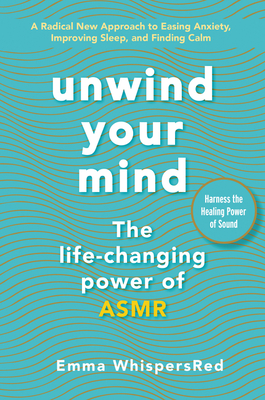 Unwind Your Mind: The Life-Changing Power of Asmr - Whispersred, Emma