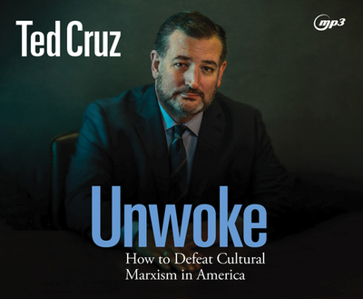 Unwoke: How to Defeat Cultural Marxism in America - Cruz, Ted, and Pabon, Timothy Andrs (Narrator)