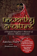 Unworthy Creature: A Punjabi Daughter's Memoir of Honour, Shame and Love