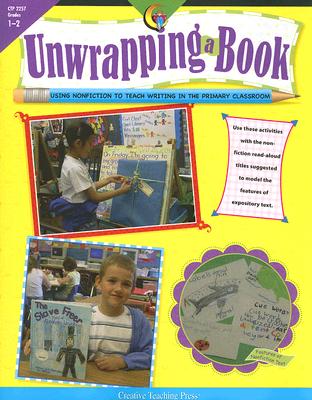 Unwrapping a Book, Grades 1-2: Using Nonfiction to Teach Writing in the Primary Classroom - Groeneweg, Nicole, and Dobelmann, Collene (Editor)