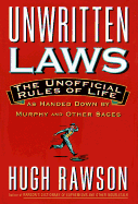Unwritten Laws: The Unofficial Rules of Life as Handed Down by Murphy and Other Sages