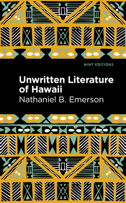 Unwritten Literature of Hawaii: The Sacred Songs of the Hula - Emerson, Nathaniel B, and Editions, Mint (Contributions by)