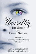 Unwritten, the Story of a Living System: A Pathway to Enlivening and Transforming Education