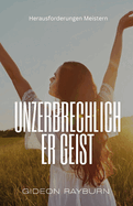 Unzerbrechlicher Geist: Herausforderungen Meistern