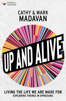 Up and Alive: Living The Life We Are Made For - Madavan, Cathy, and Madavan, Mark