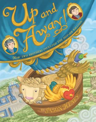 Up and Away!: How Two Brothers Invented the Hot-Air Balloon - Henry, Jason