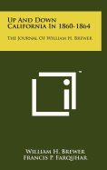 Up And Down California In 1860-1864: The Journal Of William H. Brewer