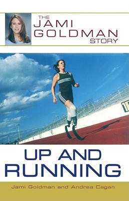 Up and Running: The Jami Goldman Story - Goldman, Jami, and Cagan, Andrea