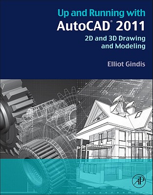 Up and Running with AutoCAD 2011: 2D and 3D Drawing and Modeling - Gindis, Elliot J