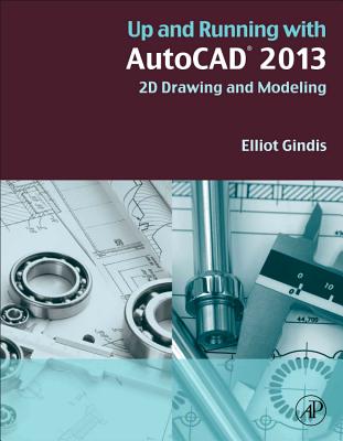 Up and Running with AutoCAD 2013: 2D Drawing and Modeling - Gindis, Elliot J