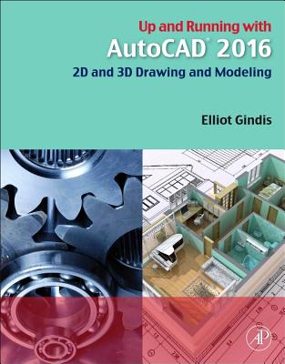 Up and Running with AutoCAD 2016: 2D and 3D Drawing and Modeling - Gindis, Elliot J