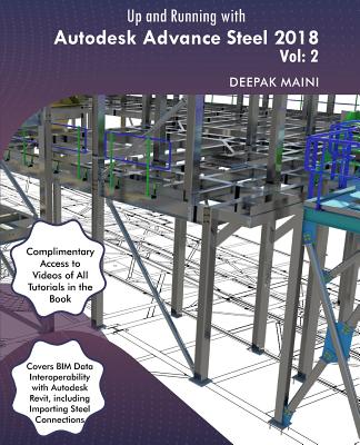 Up and Running with Autodesk Advance Steel 2018: Volume 2 - Maini, Deepak